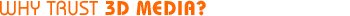 Why Trust 3D Media?